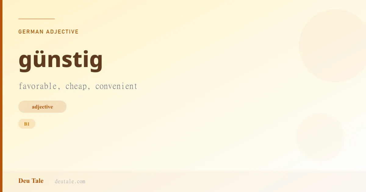 günstig — German adjective meaning favorable, cheap, convenient (B1)