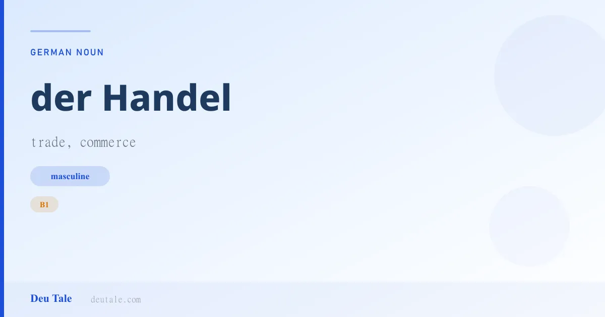 der Handel — German masculine noun meaning trade, commerce (B1)