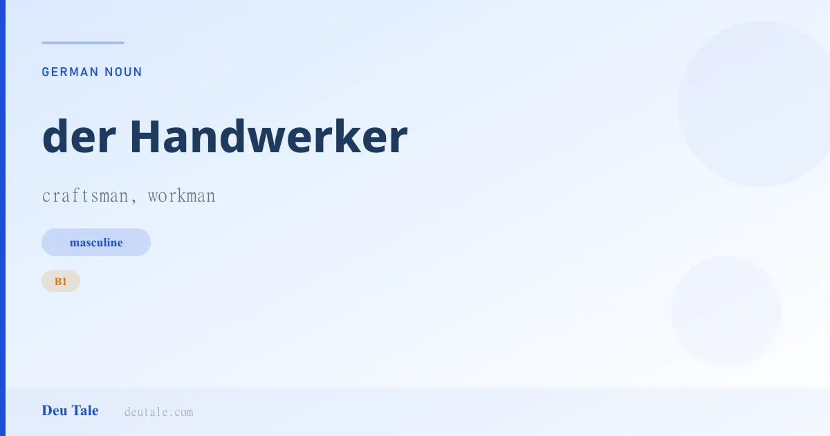 der Handwerker — German masculine noun meaning craftsman, workman (B1)