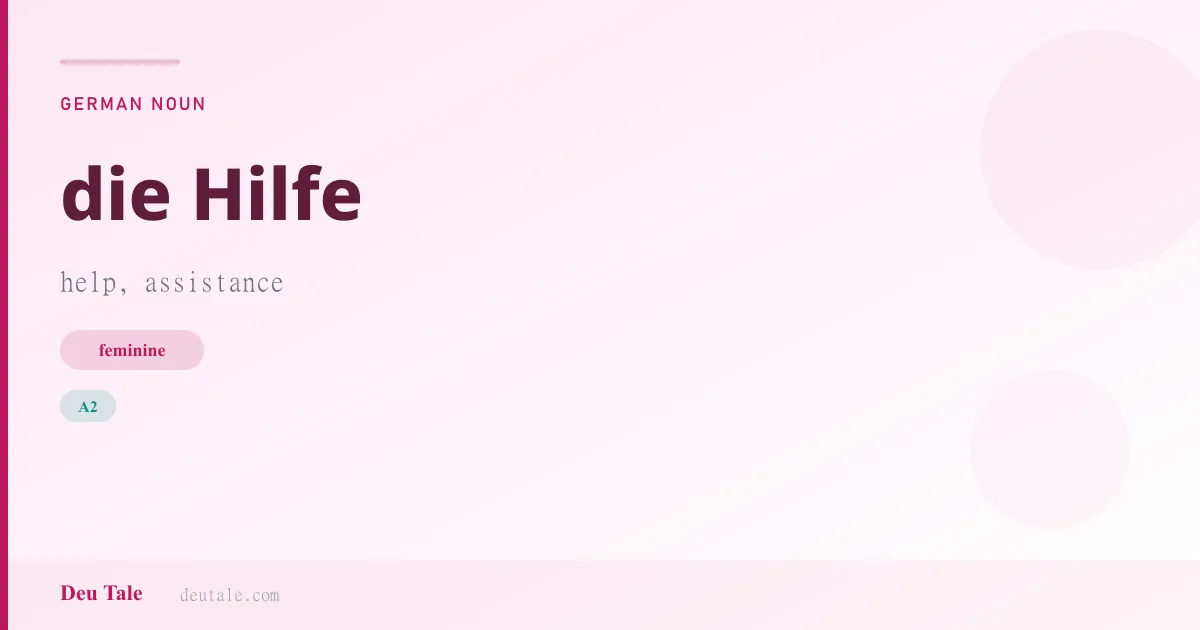 die Hilfe — German feminine noun meaning help, assistance (A2)