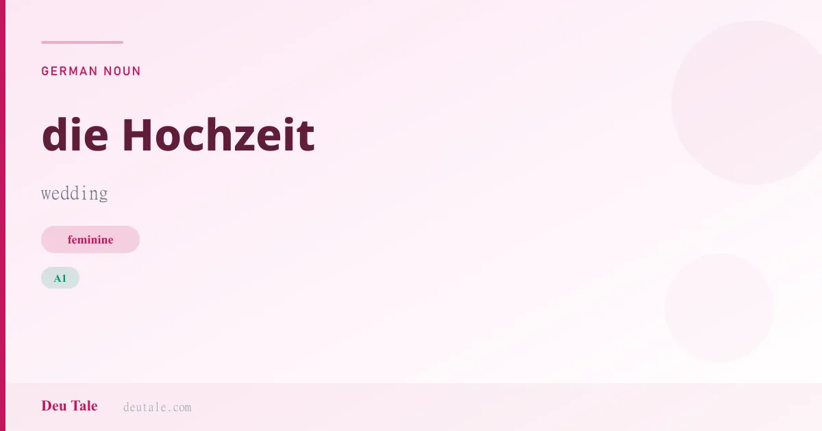 die Hochzeit — German feminine noun meaning wedding (A1)