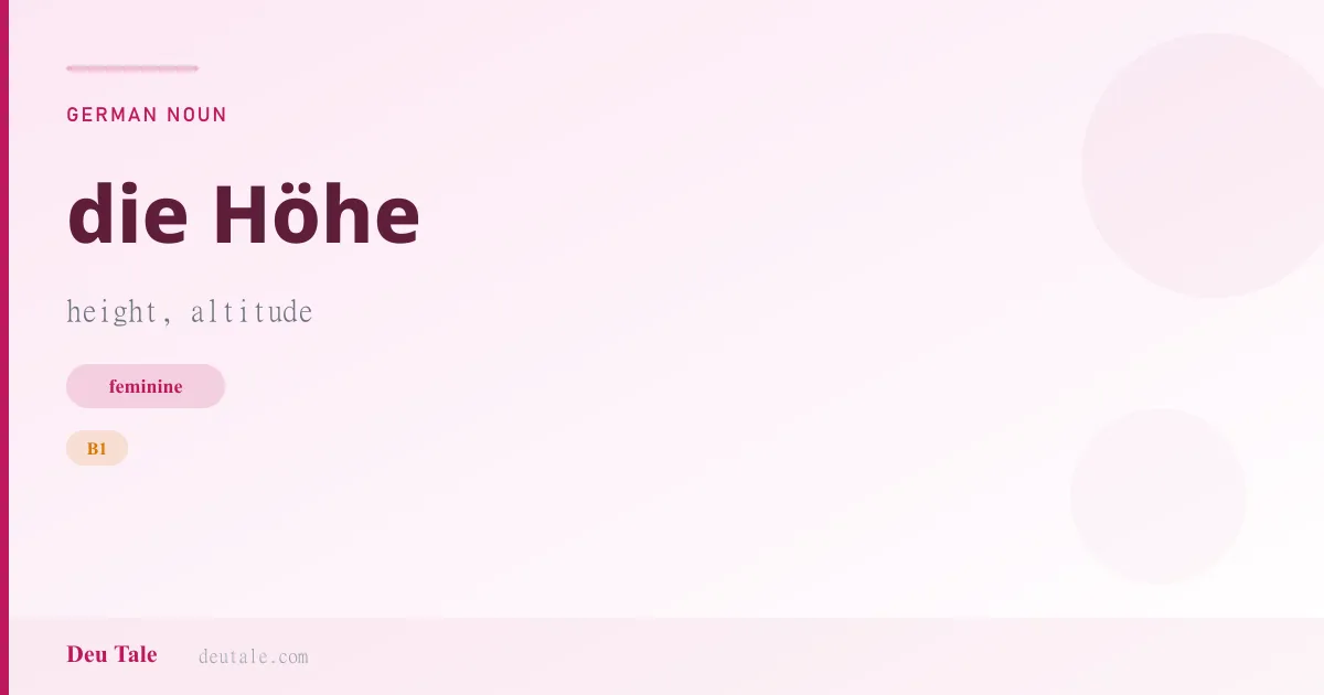 die Höhe — German feminine noun meaning height, altitude (B1)