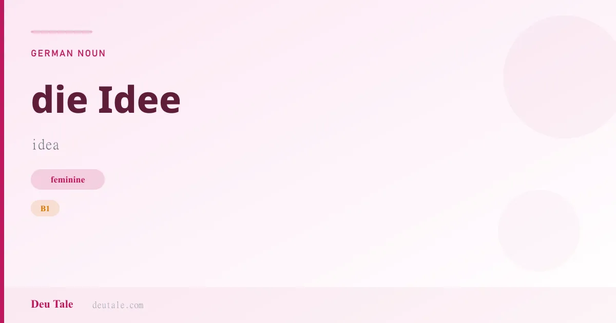 die Idee — German feminine noun meaning idea (B1)