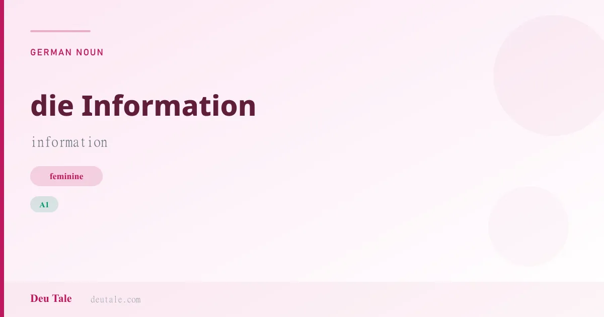 die Information — German feminine noun meaning information (A1)