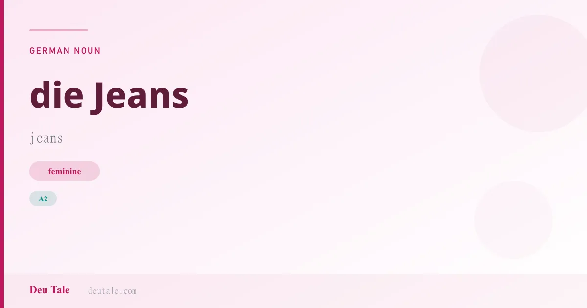 die Jeans — German feminine noun meaning jeans (A2)