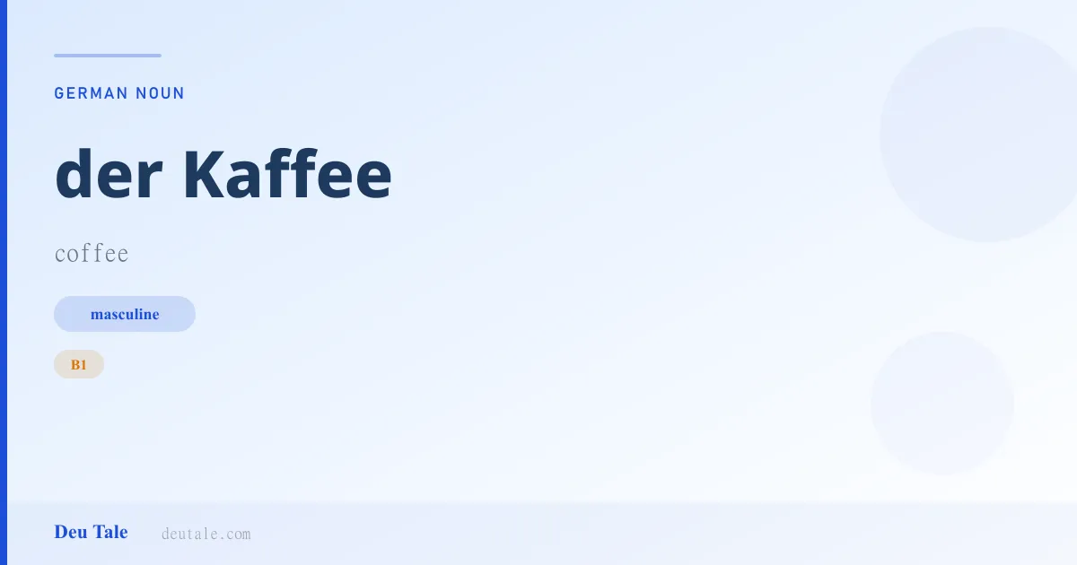 der Kaffee — German masculine noun meaning coffee (B1)