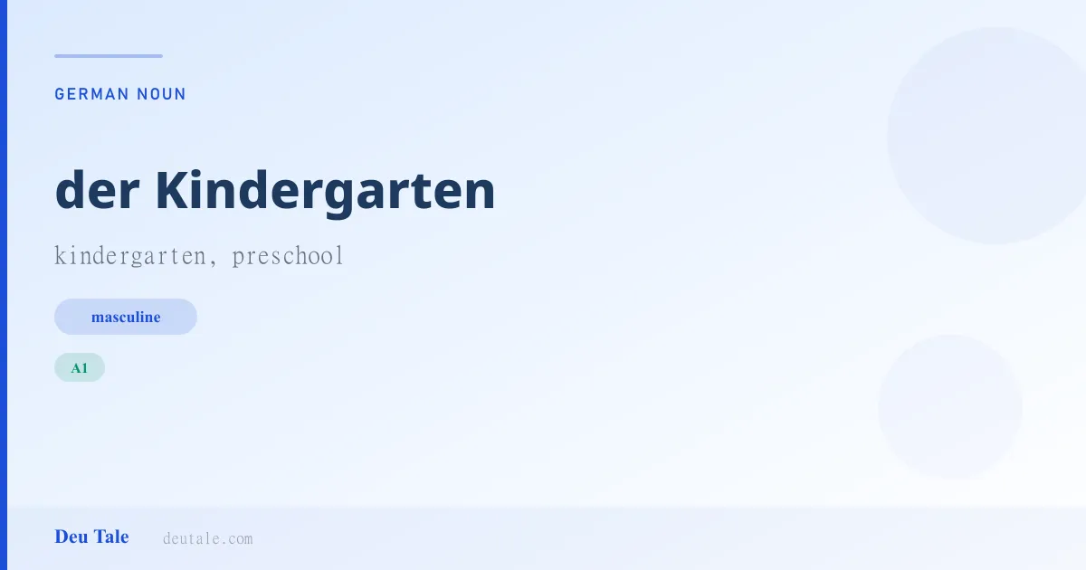 der Kindergarten — German masculine noun meaning kindergarten, preschool (A1)