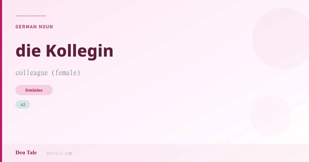 die Kollegin — German feminine noun meaning colleague (female) (A2)