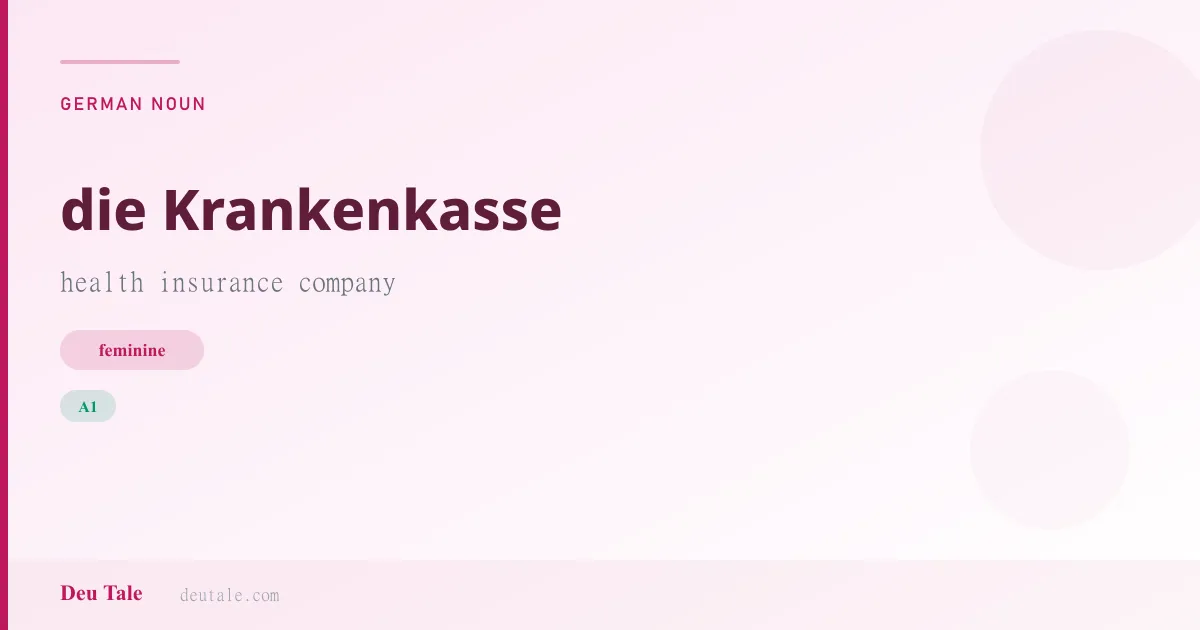 die Krankenkasse — German feminine noun meaning health insurance company (A1)
