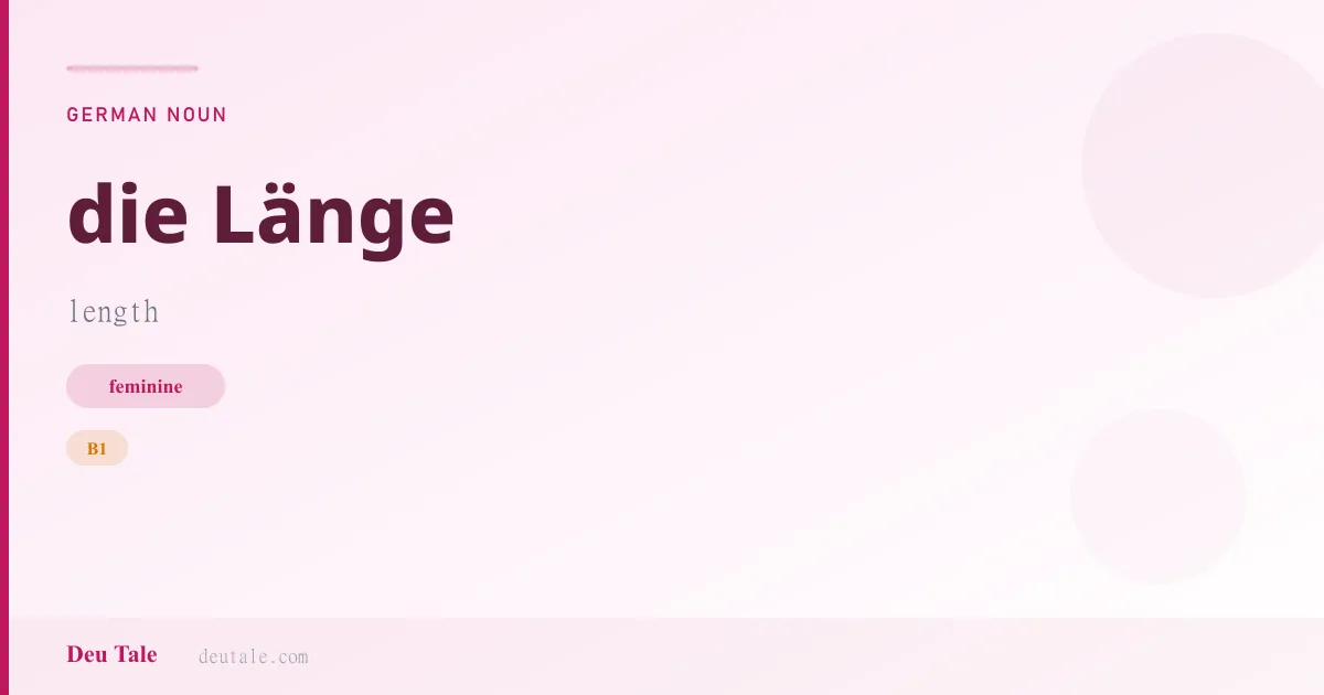 die Länge — German feminine noun meaning length (B1)