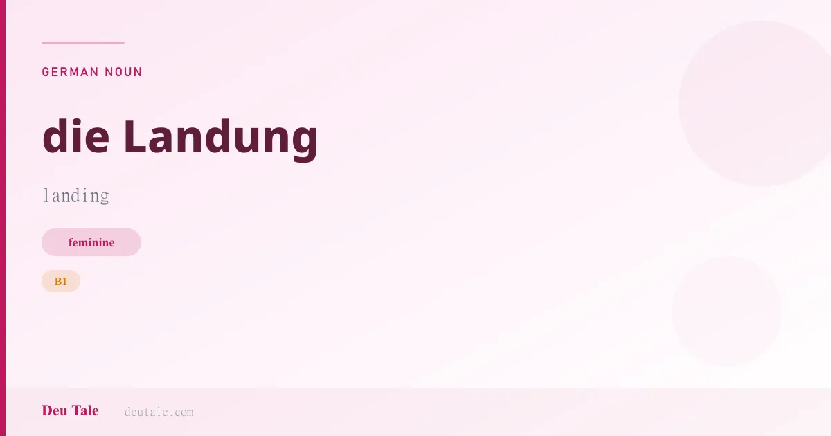 die Landung — German feminine noun meaning landing (B1)