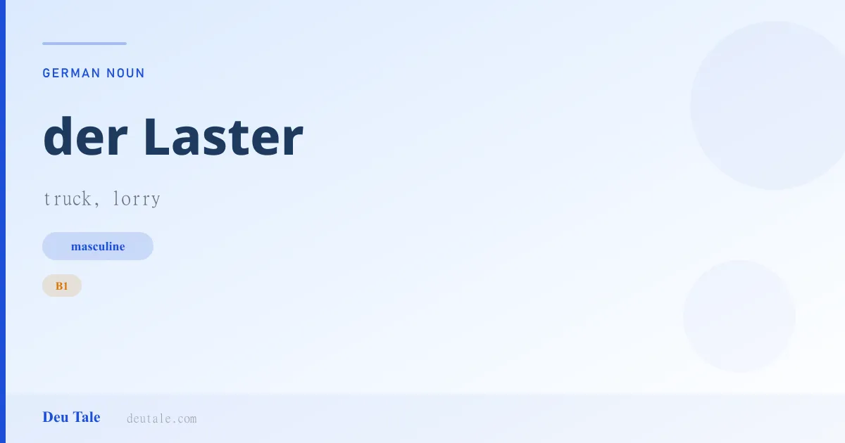 der Laster — German masculine noun meaning truck, lorry (B1)