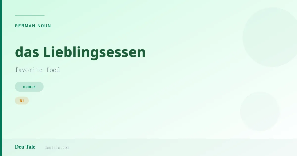 das Lieblingsessen — German neuter noun meaning favorite food (B1)