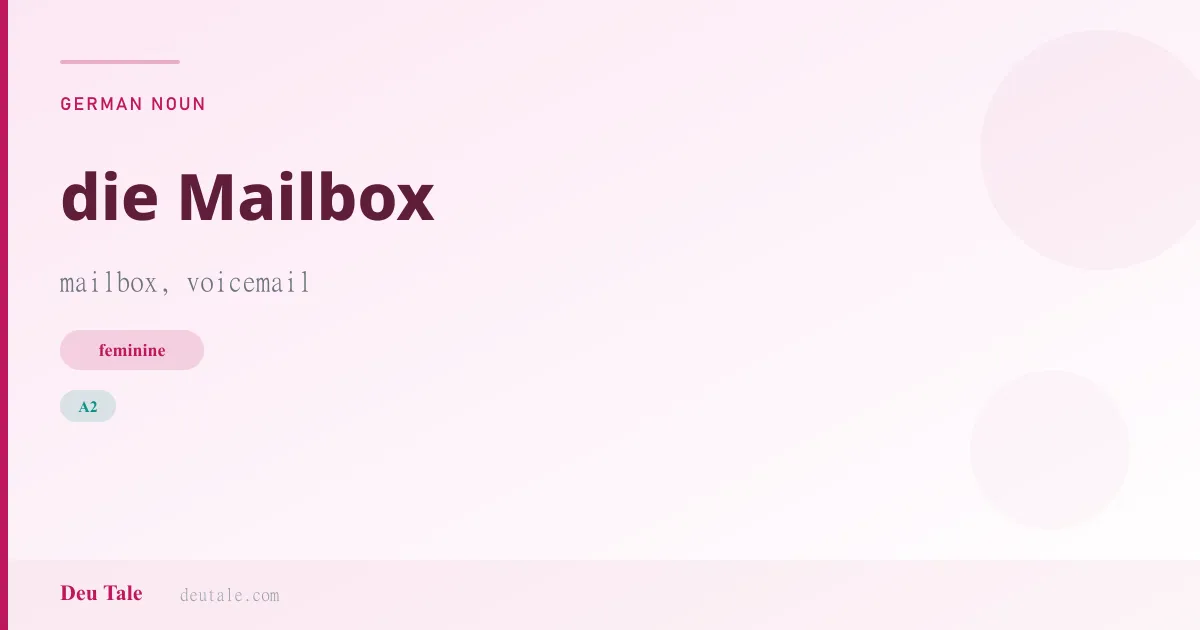 die Mailbox — German feminine noun meaning mailbox, voicemail (A2)