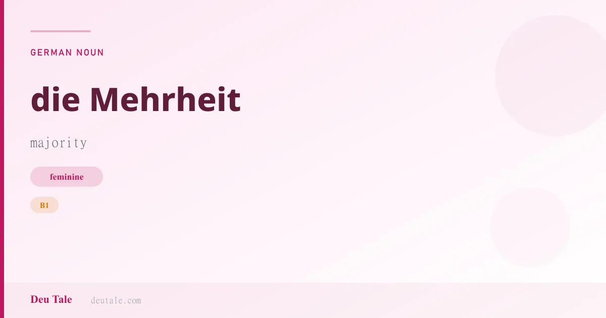 die Mehrheit — German feminine noun meaning majority (B1)