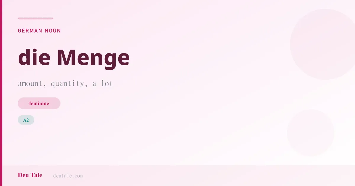 die Menge — German feminine noun meaning amount, quantity, a lot (A2)