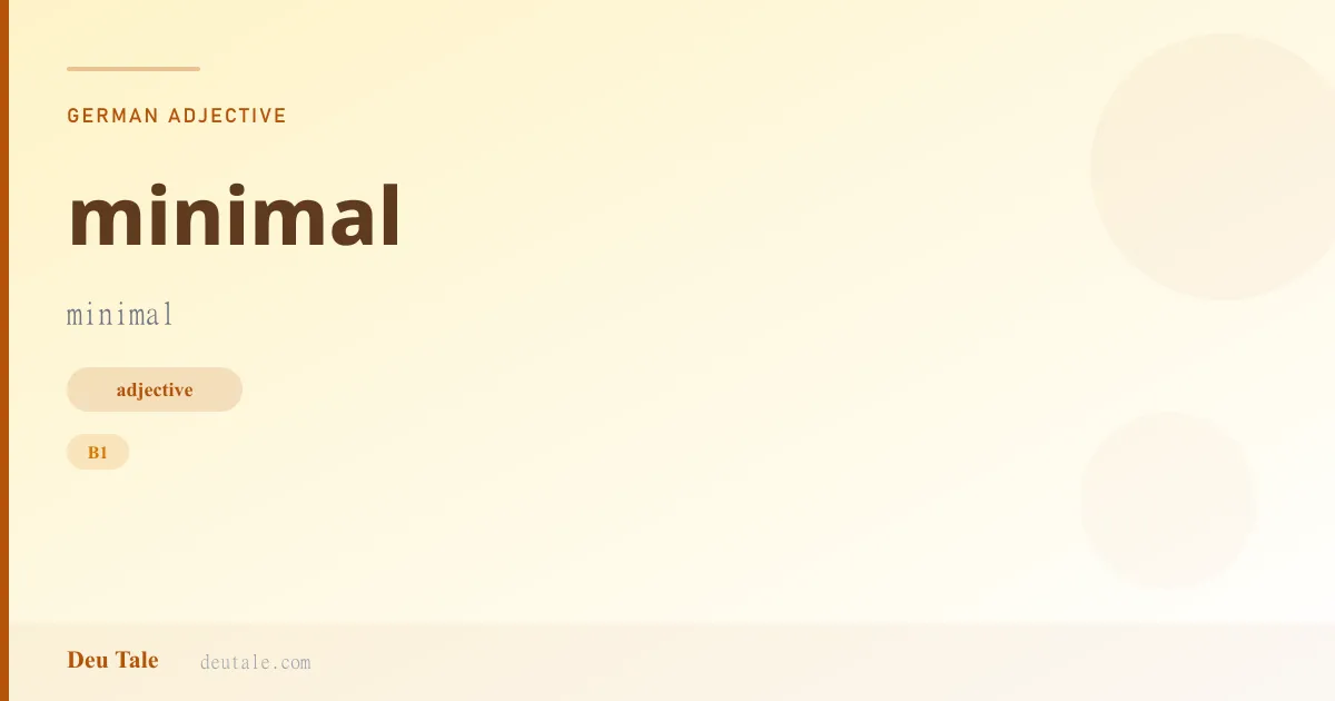 minimal — German adjective meaning minimal (B1)
