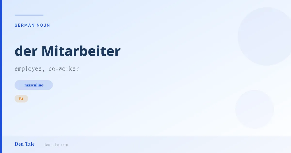 der Mitarbeiter — German masculine noun meaning employee, co-worker (B1)