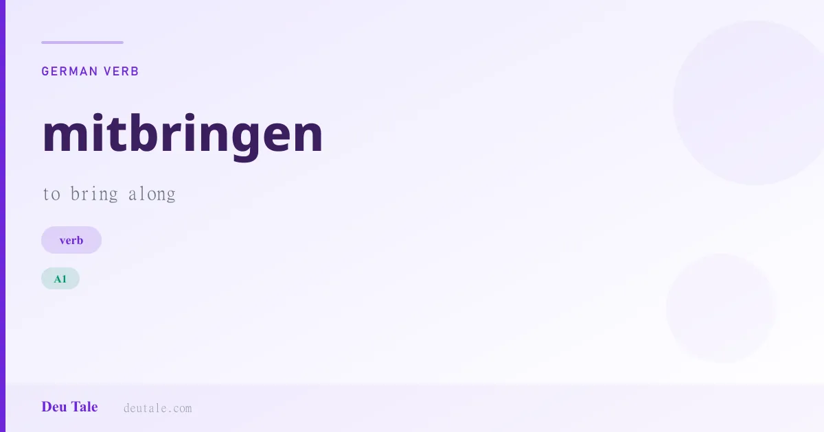 mitbringen — German verb meaning to bring along (A1)
