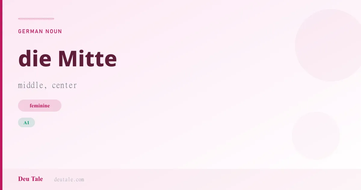 die Mitte — German feminine noun meaning middle, center (A1)