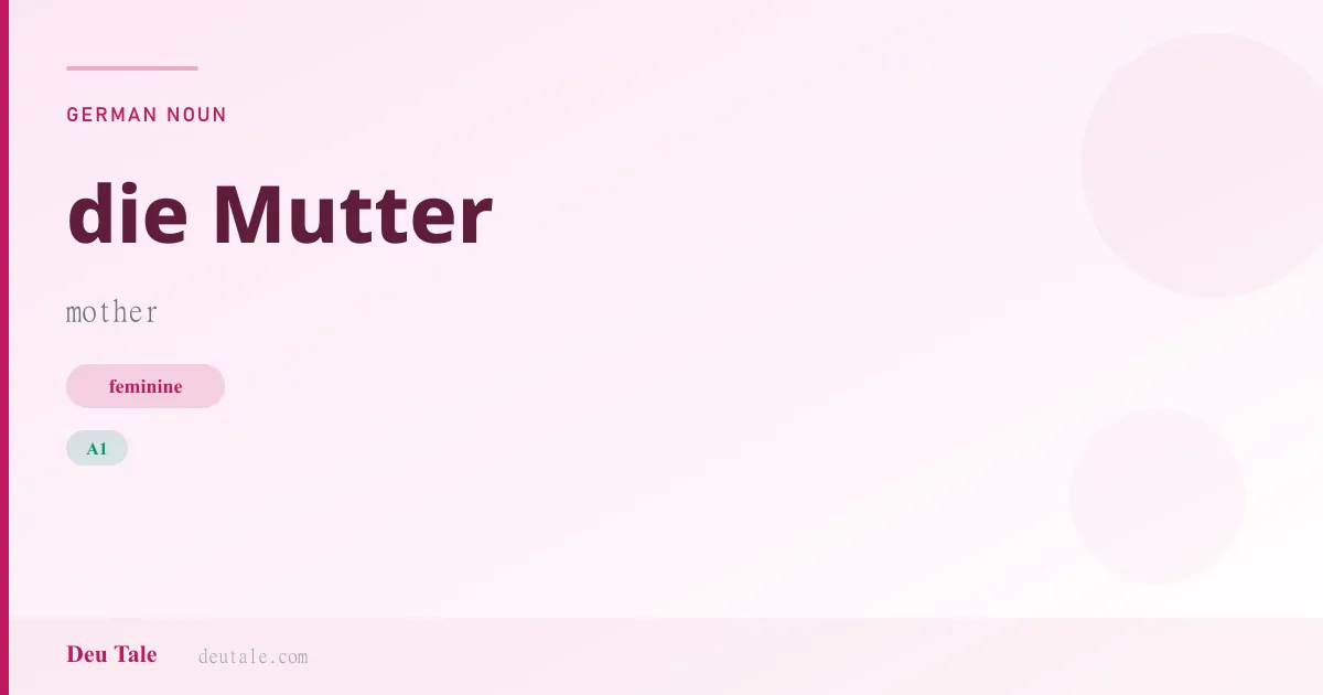 die Mutter — German feminine noun meaning mother (A1)