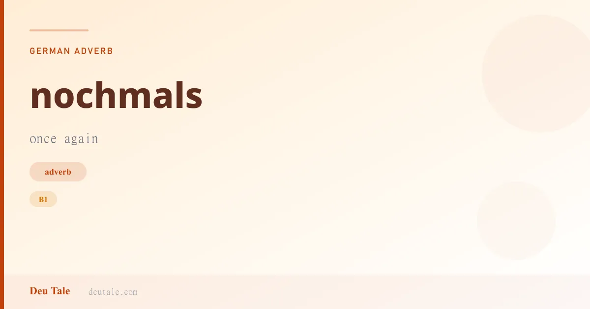 nochmals — German adverb meaning once again (B1)