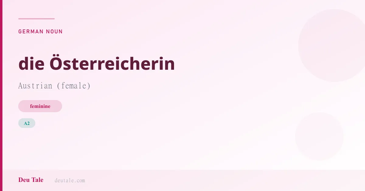 die Österreicherin — German feminine noun meaning Austrian (female) (A2)