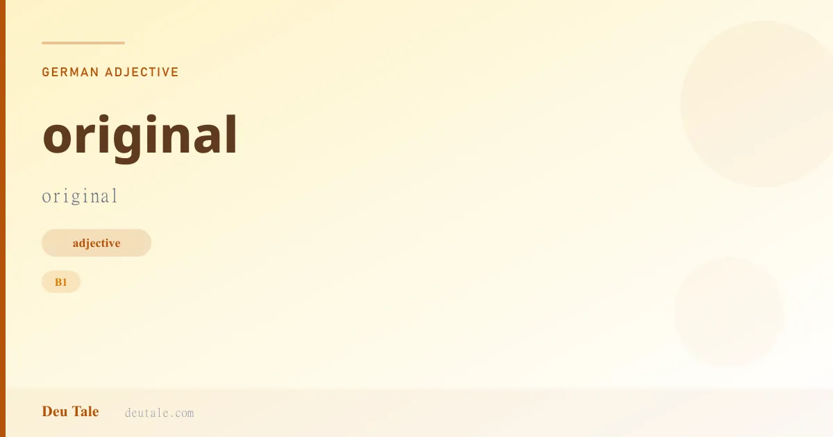 original — German adjective meaning original (B1)