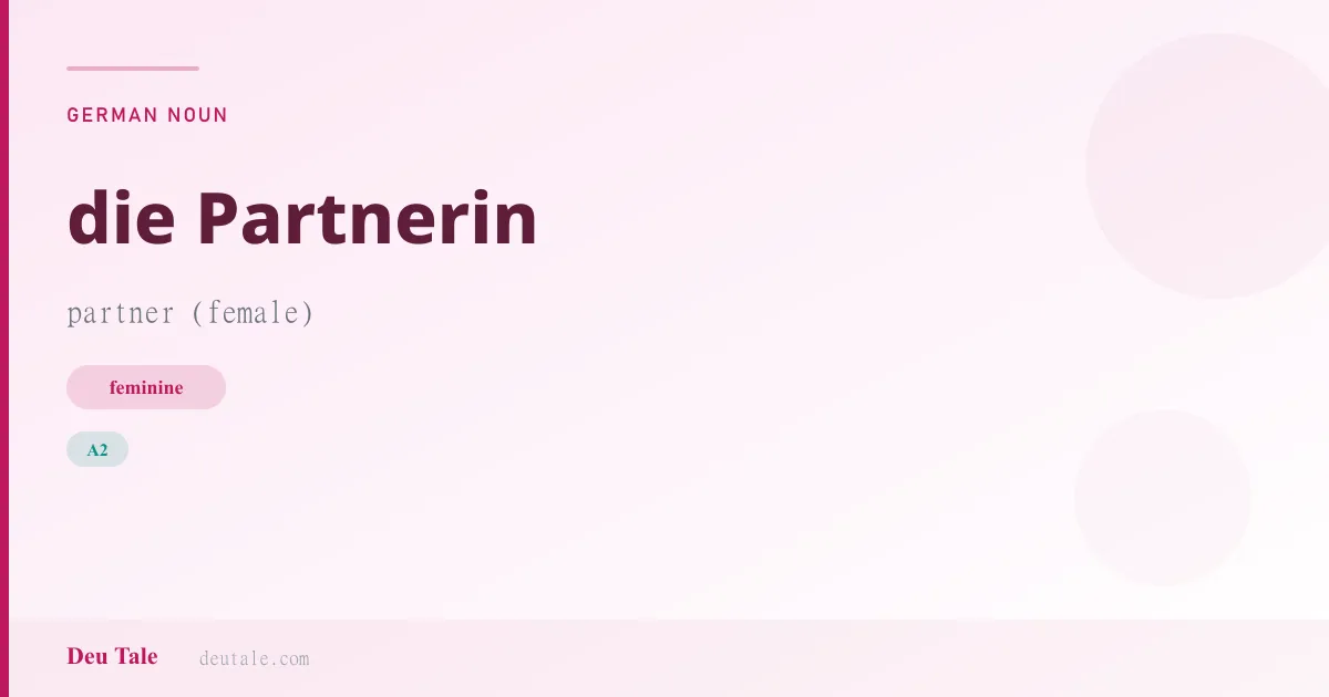 die Partnerin — German feminine noun meaning partner (female) (A2)