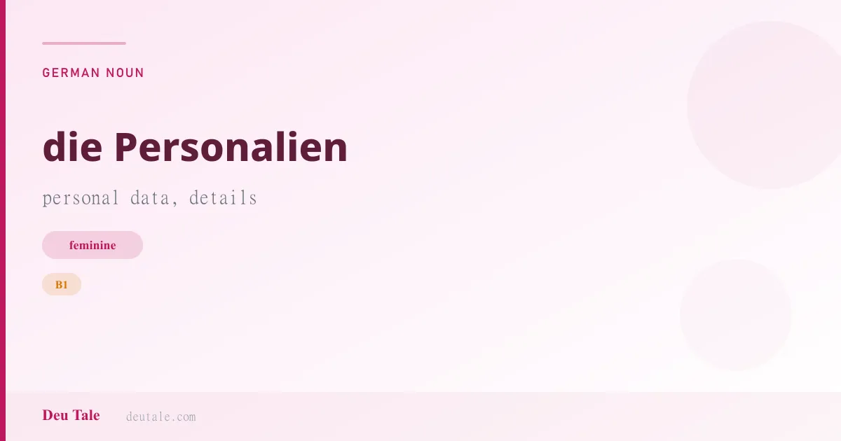 die Personalien — German feminine noun meaning personal data, details (B1)