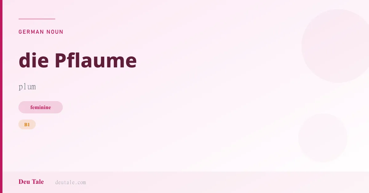 die Pflaume — German feminine noun meaning plum (B1)