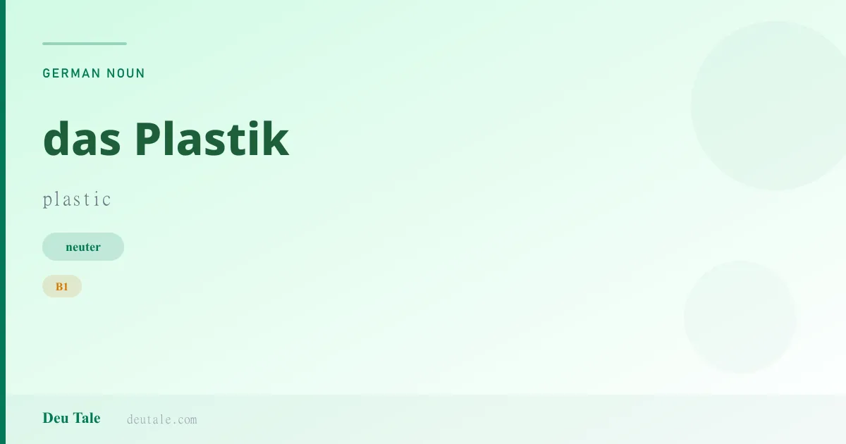 das Plastik — German neuter noun meaning plastic (B1)
