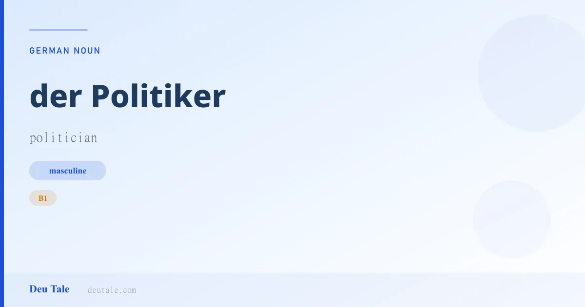 der Politiker — German masculine noun meaning politician (B1)