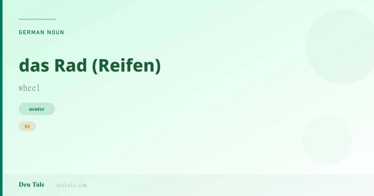 das Rad (Reifen) — German neuter noun meaning wheel (B1)