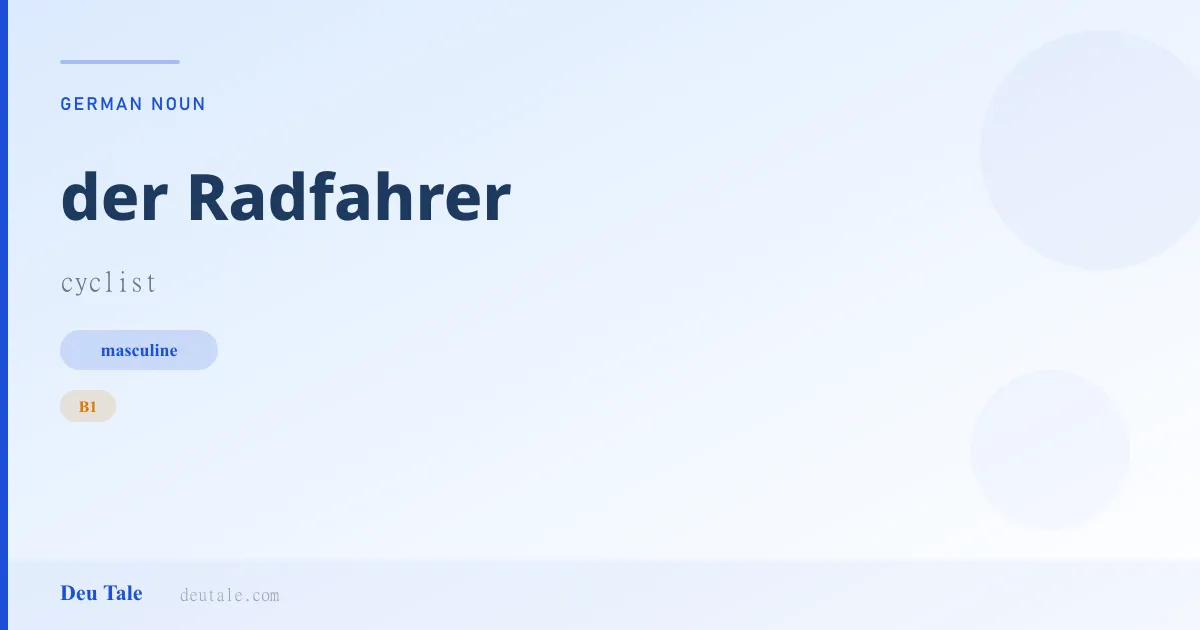 der Radfahrer — German masculine noun meaning cyclist (B1)