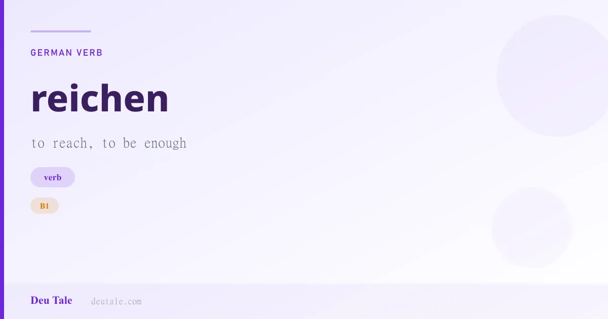 reichen — German verb meaning to reach, to be enough (B1)