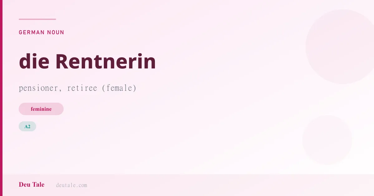 die Rentnerin — German feminine noun meaning pensioner, retiree (female) (A2)