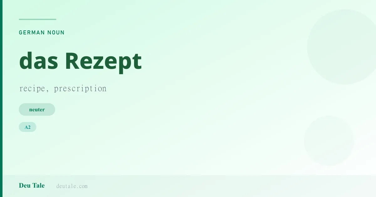 das Rezept — German neuter noun meaning recipe, prescription (A2)