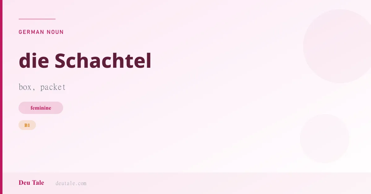 die Schachtel — German feminine noun meaning box, packet (B1)