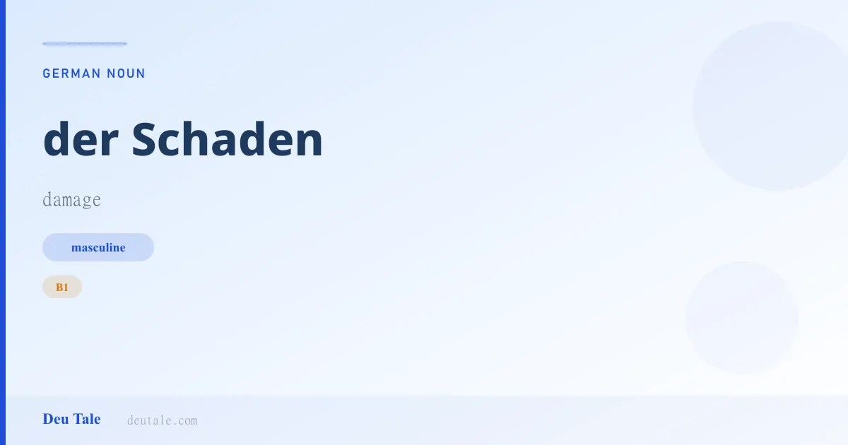 der Schaden — German masculine noun meaning damage (B1)