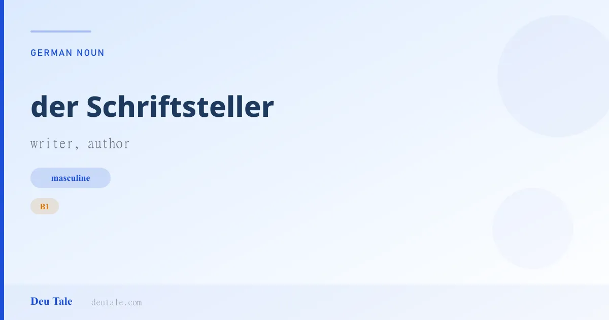 der Schriftsteller — German masculine noun meaning writer, author (B1)