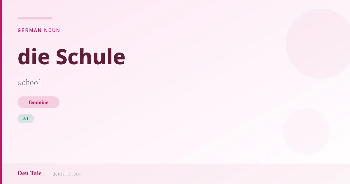 die Schule — German feminine noun meaning school (A1)