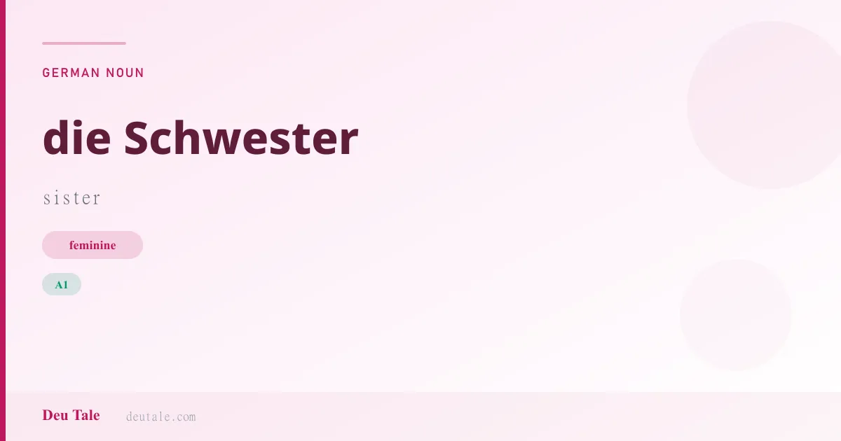 die Schwester — German feminine noun meaning sister (A1)