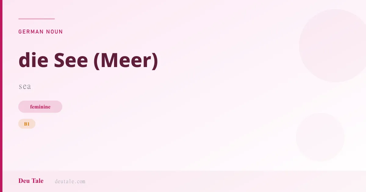 die See (Meer) — German feminine noun meaning sea (B1)