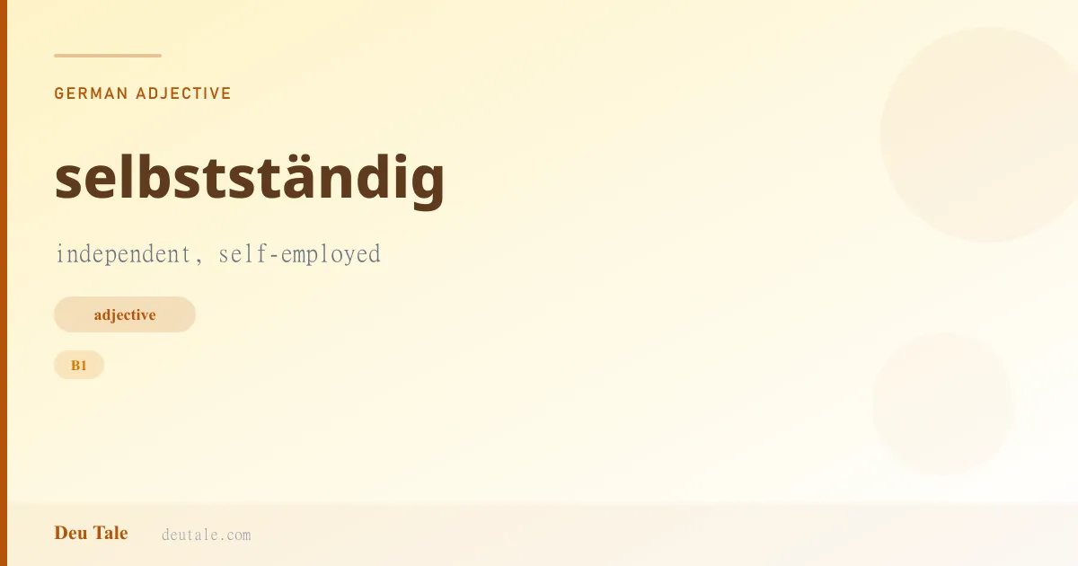selbstständig — German adjective meaning independent, self-employed (B1)