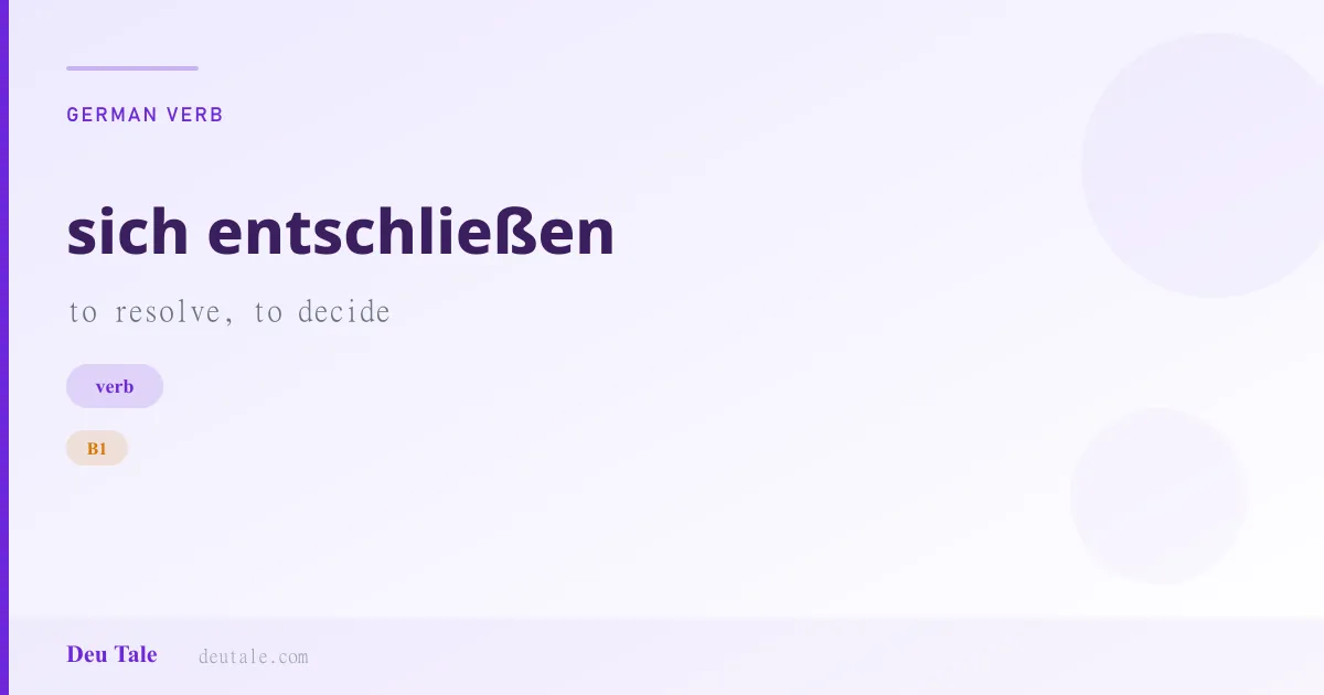 sich entschließen — German verb meaning to resolve, to decide (B1)