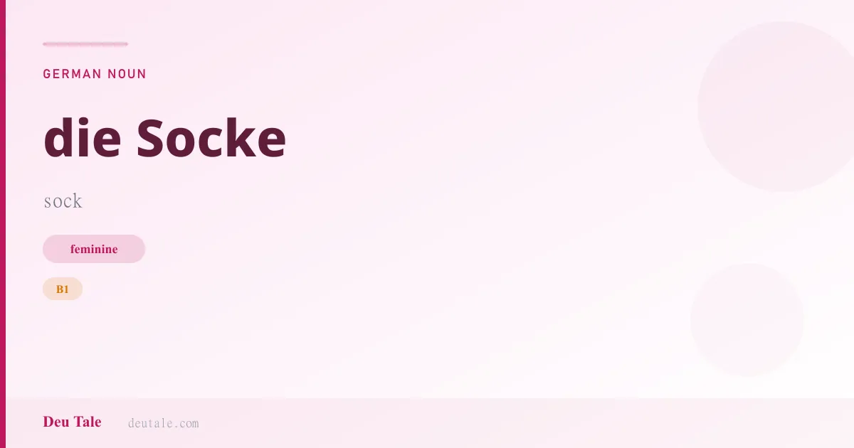 die Socke — German feminine noun meaning sock (B1)