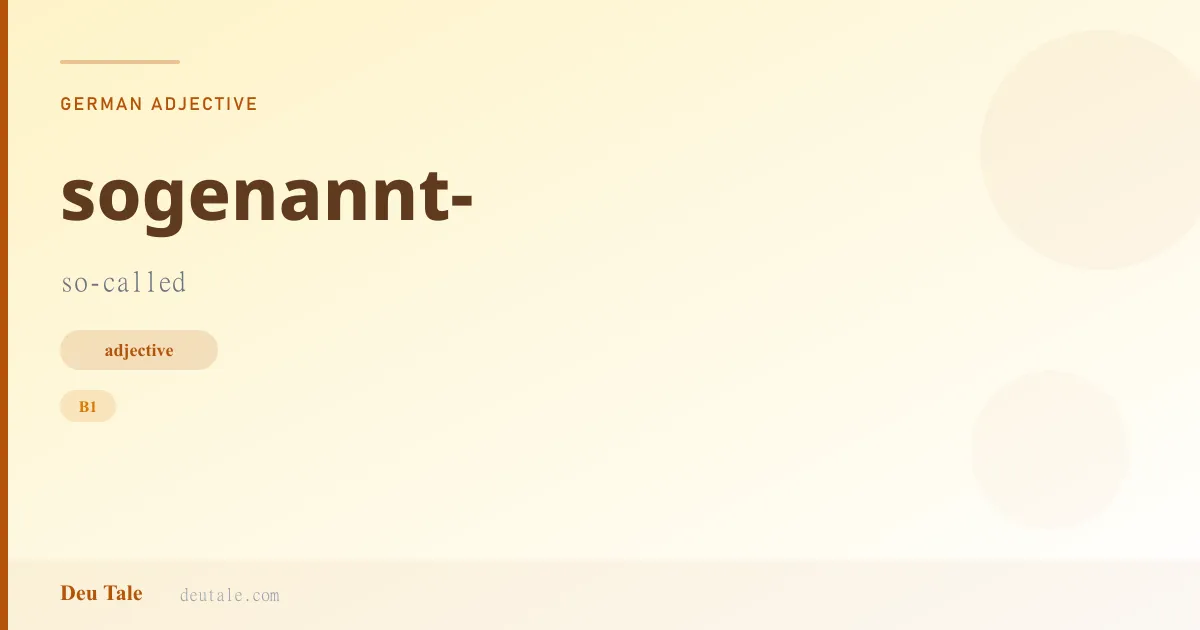sogenannt- — German adjective meaning so-called (B1)