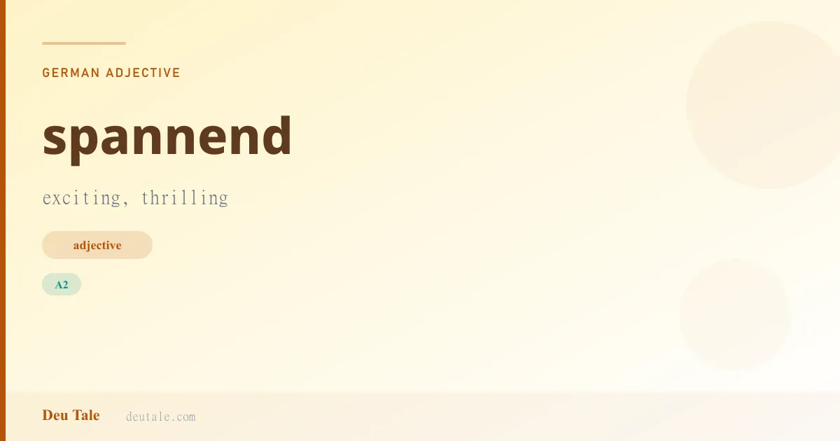 spannend — German adjective meaning exciting, thrilling (A2)
