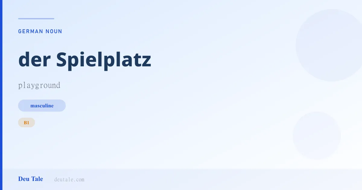 der Spielplatz — German masculine noun meaning playground (B1)
